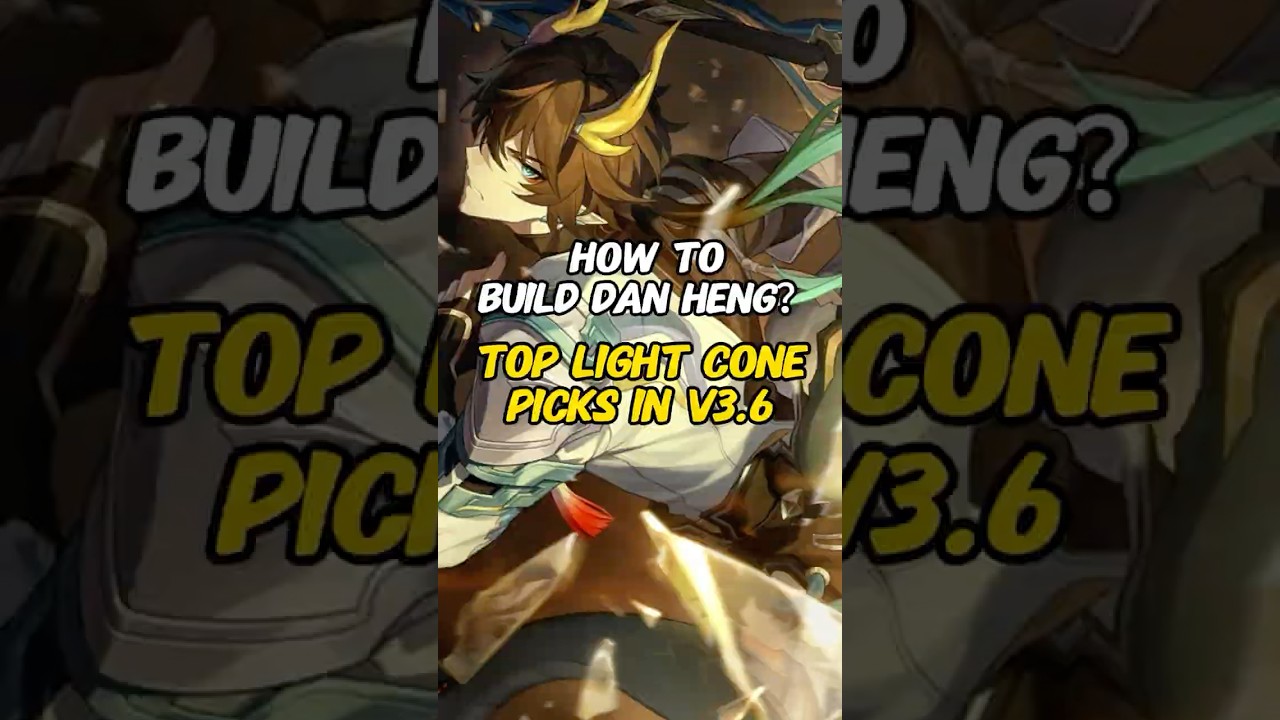 How to Build Dan Heng？Top Light Cone Picks in Version 3.6