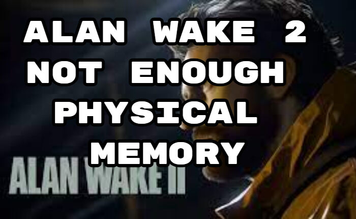Alan Wake 2 Not Enough Physical Memory 2