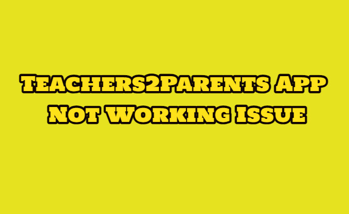 Teachers2Parents App Not Working