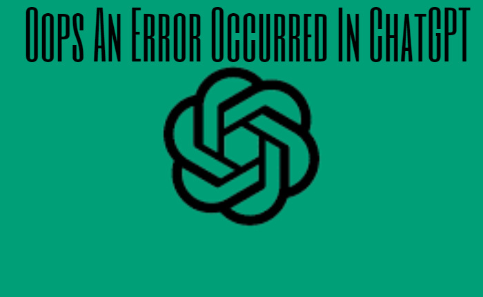 Oops An Error Occurred In ChatGPT