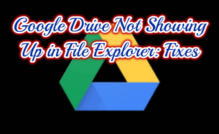 Google Drive Not Showing Up in File Explorer