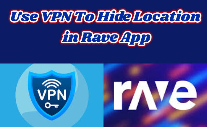 VPN per nascondere la posizione nell'app Rave