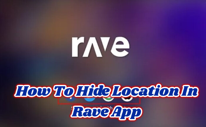 Hide Location In Rave App