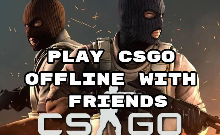 Gioca a CS GO offline con gli amici