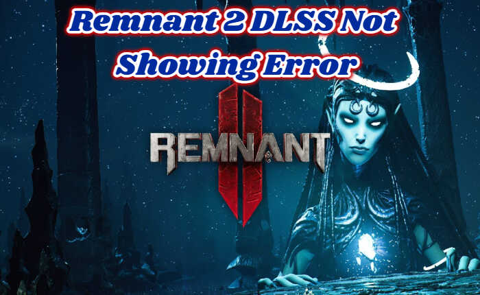 Remnant 2 DLSS Not Showing