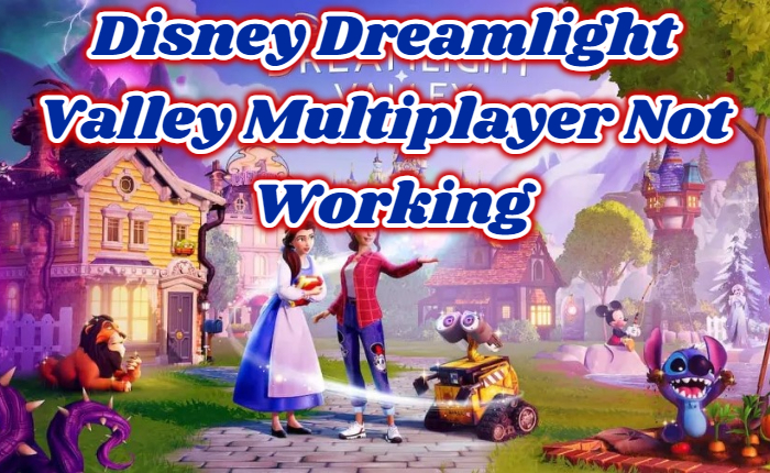 Disney Dreamlight Valley Multiplayer Not Working