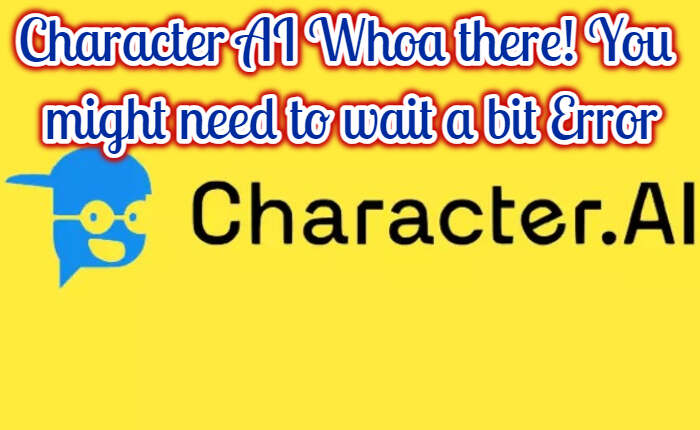 Character AI Whoa There! You Might Need To Wait