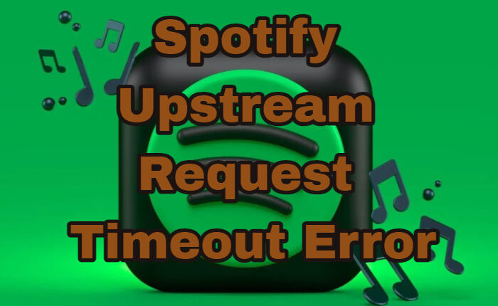 Spotify Upstream Request Timeout Error