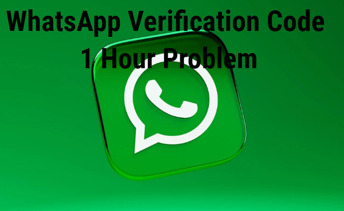 WhatsApp Verification Code 1Hour Problem