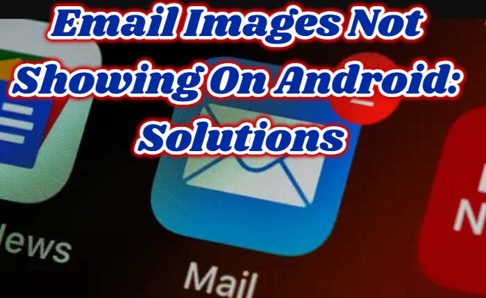 Email Images Not Showing On Android