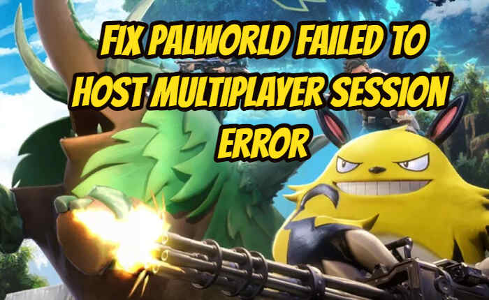 Palworld Failed to Host Multiplayer Session