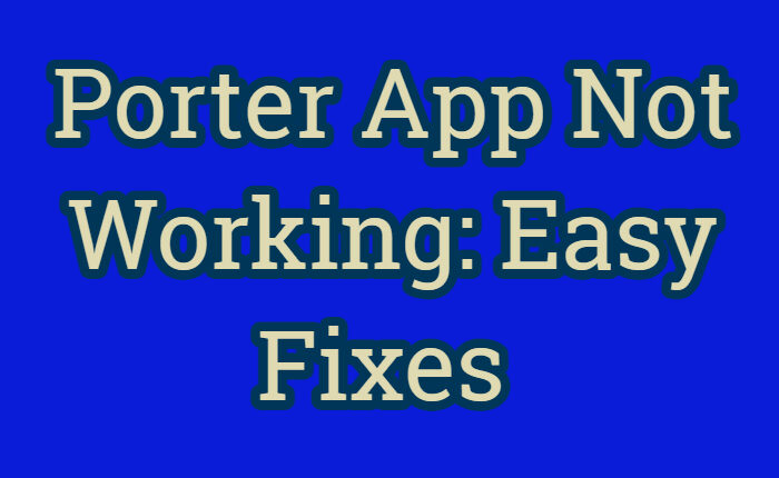 Fix Porter App Not Working Issue