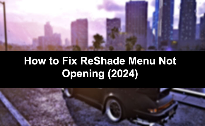 ReShade Menu Not Opening