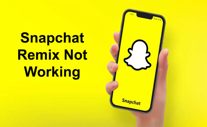 Snapchat Remix Not Working