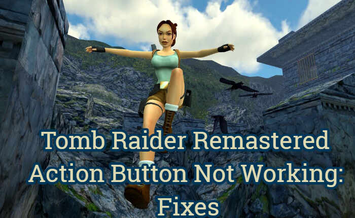 Tomb Raider Remastered Action Button Not Working