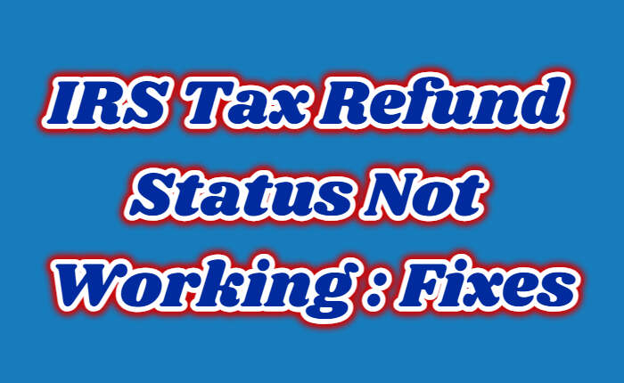 IRS Tax Refund Status Not Working