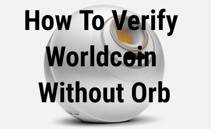 How To Verify Worldcoin Without Orb