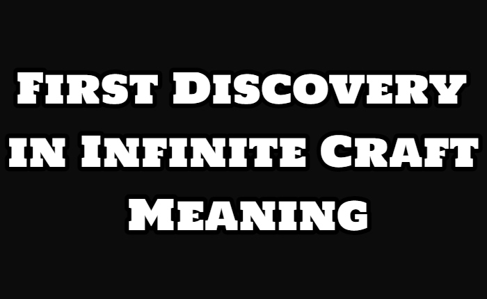 First Discovery in Infinite Craft - Meaning