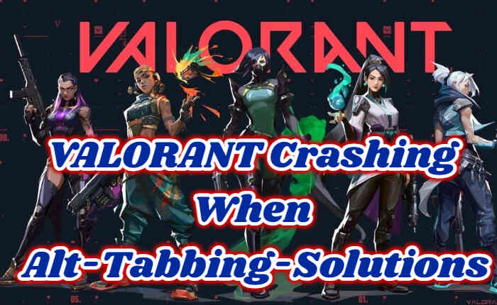 VALORANT Crashing When Alt-Tabbing