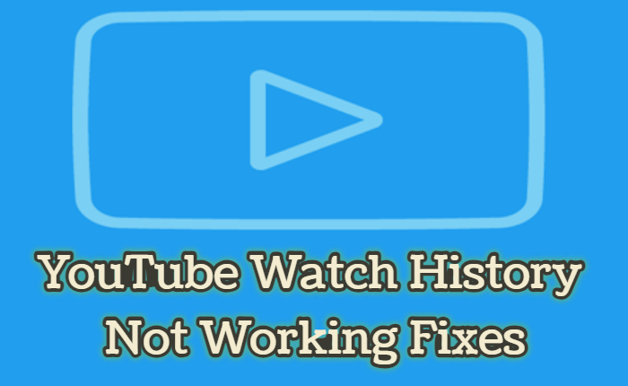 YouTube Watch History Not Working