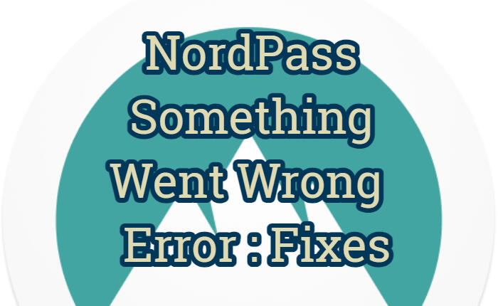 NordPass Something Went Wrong