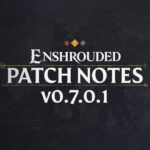 Patch #1 - v0.7.0.1 for Enshrouded Game