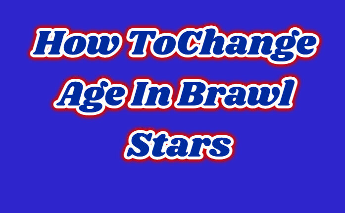 Change Age In Brawl Stars