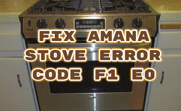 Amana Stove Error Code F1 E