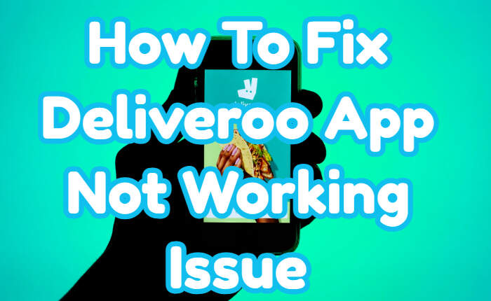 Deliveroo App Not Working