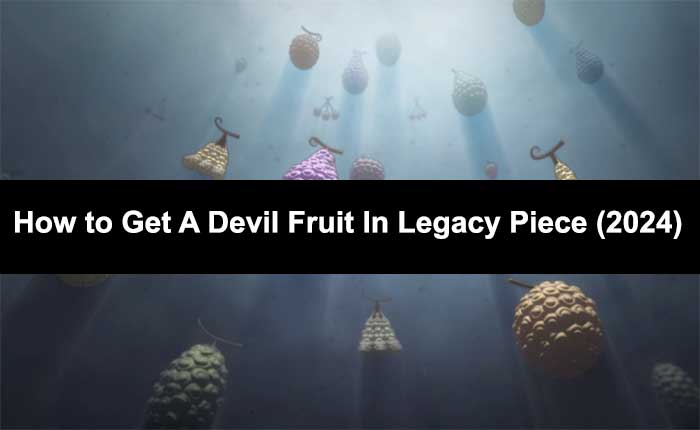 Get A Devil Fruit In Legacy Piece