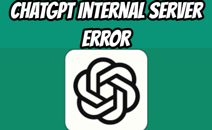 ChatGPT Internal Server Error, ChatGPT