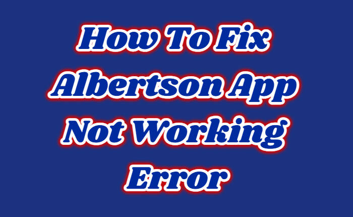 Albertson App Not Working