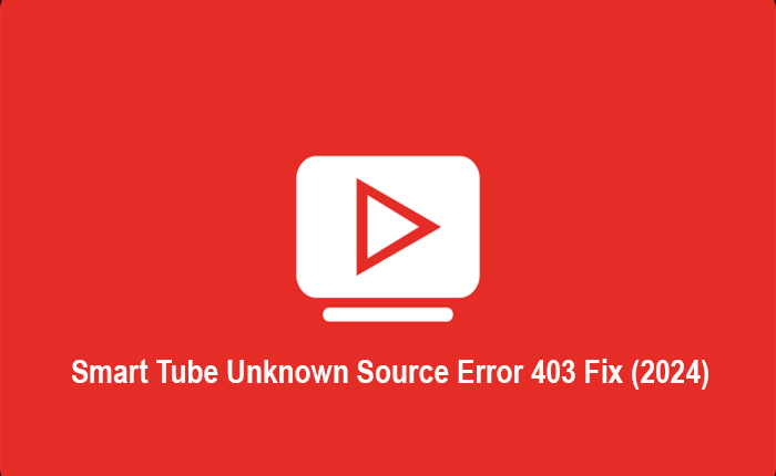 Smart Tube Unknown Source Error 403