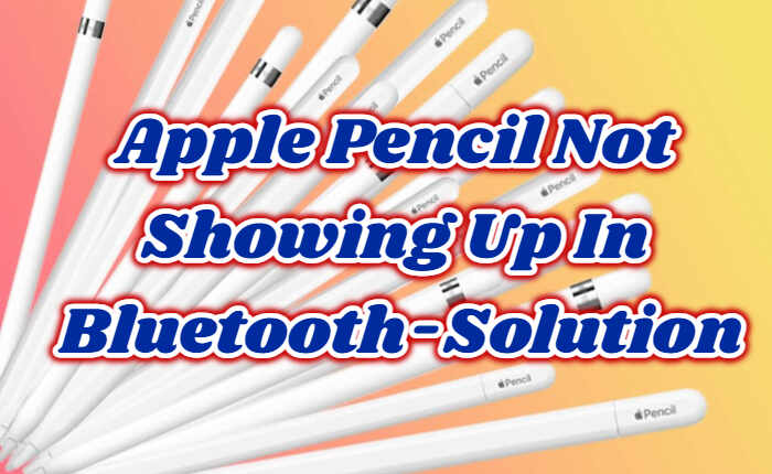 Apple Pencil not showing up on Bluetooth