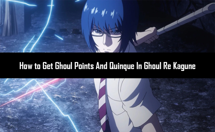 Get Ghoul Points And Quinque In Ghoul Re Kagune